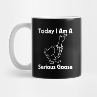 Today I Am A Serious Goose Mug